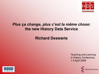 Plus ça change, plus c’est la même chose : the new History Data Service Richard Deswarte