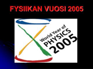 FYSIIKAN VUOSI 2005