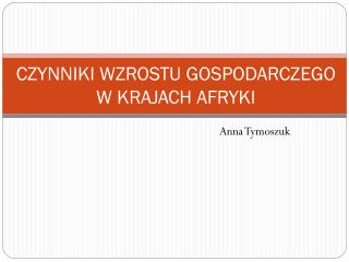 CZYNNIKI WZROSTU GOSPODARCZEGO W KRAJACH AFRYKI