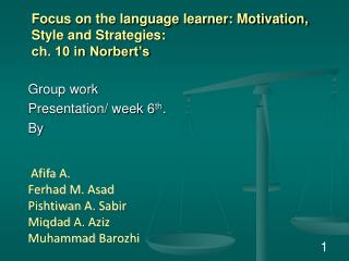 Focus on the language learner: Motivation, Style and Strategies: ch. 10 in Norbert’s