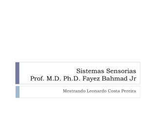 Sistemas Sensorias Prof. M.D. Ph.D. Fayez Bahmad Jr
