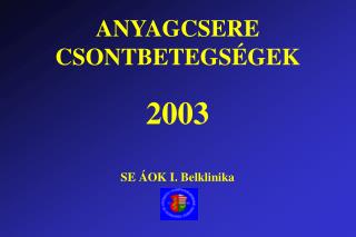 ANYAGCSERE CSONTBETEGSÉGEK 2003 SE ÁOK I. Belklinika