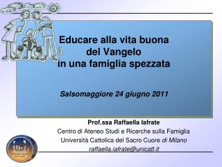 Educare alla vita buona del Vangelo in una famiglia spezzata Salsomaggiore 24 giugno 2011