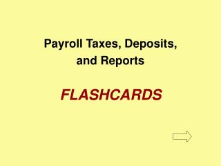 Payroll Taxes, Deposits, and Reports FLASHCARDS