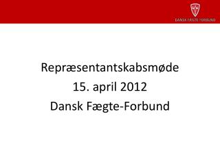 Repræsentantskabsmøde 15. april 2012 Dansk Fægte-Forbund