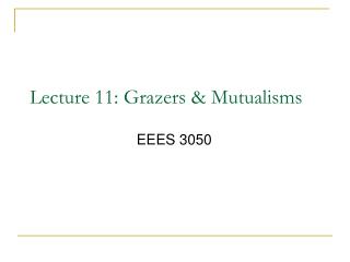 Lecture 11: Grazers &amp; Mutualisms