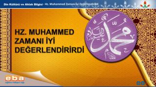 - Hz . Muhammed Zamanı İyi Değerlendirirdi