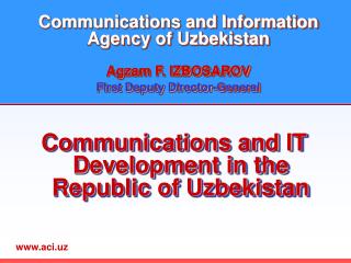 Communications and Information Agency of Uzbekistan Agzam F. IZBOSAROV