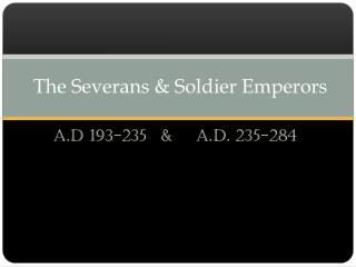 The Severans &amp; Soldier Emperors