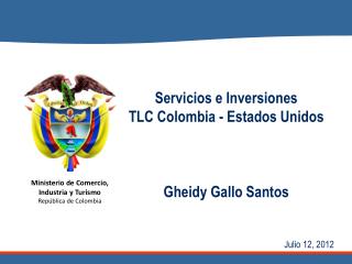 Servicios e I nversiones TLC Colombia - Estados Unidos Gheidy Gallo Santos Julio 12, 2012