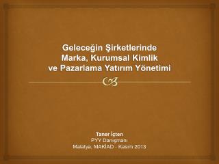 Geleceğin Şirketlerinde Marka , Kurumsal Kimlik ve Pazarlama Yatırım Yönetimi