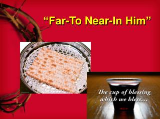 “Far-To Near-In Him”