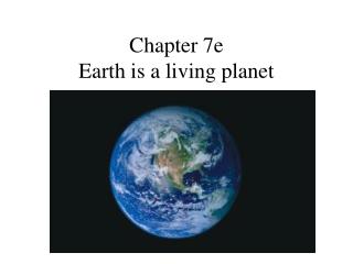 Chapter 7e Earth is a living planet