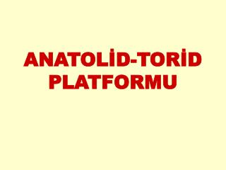 ANATOLİD-TORİD PLATFORMU