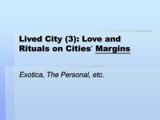 Lived City (3): Love and Rituals on Cities ‘ Margins