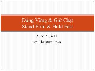 Đứng Vững &amp; Giữ Ch ặ t Stand Firm &amp; Hold Fast
