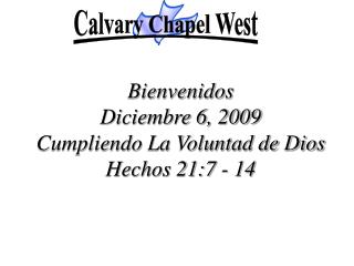 Bienvenidos Diciembre 6, 2009 Cumpliendo La Voluntad de Dios Hechos 21:7 - 14