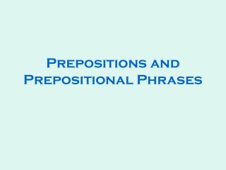 Prepositions and Prepositional Phrases