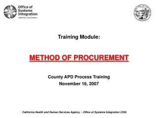 Training Module: METHOD OF PROCUREMENT County APD Process Training November 16, 2007