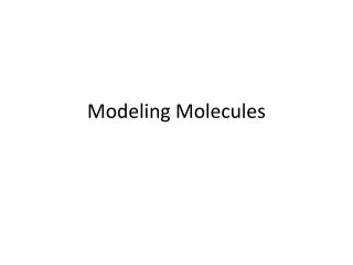 Modeling Molecules