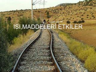 ISI,MADDELERİ ETKİLER