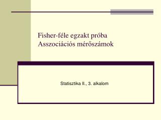 Fisher -féle egzakt próba Asszociációs mérőszámok