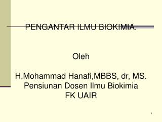 PENGANTAR ILMU BIOKIMIA. Oleh H.Mohammad Hanafi,MBBS, dr, MS. Pensiunan Dosen Ilmu Biokimia