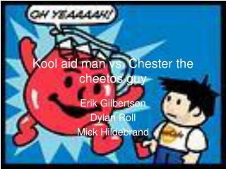 Kool aid man vs. Chester the cheetos guy