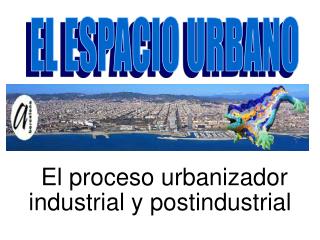 El proceso urbanizador industrial y postindustrial