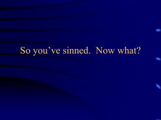 So you’ve sinned. Now what?