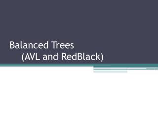 Balanced Trees (AVL and RedBlack)