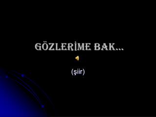 GÖZLERİME Bak…