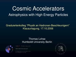 Cosmic Accelerators Astrophysics with High Energy Particles