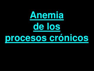 Anemia de los procesos crónicos