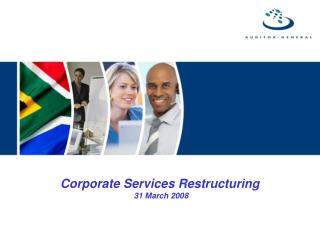 Corporate Services Restructuring 31 March 2008