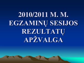 20 10 /20 11 M. M. EGZAMINŲ SESIJOS REZULTATŲ APŽVALGA