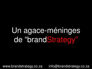 Un agace-méninges de “brand Strategy”