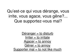 Qu’est-ce qui vous dérange, vous irrite, vous agace, vous gêne?... Que supportez-vous mal?