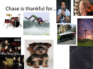 Chase is thankful for…