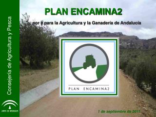 PLAN ENCAMINA2 ... por y para la Agricultura y la Ganadería de Andalucía