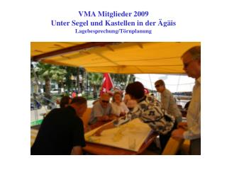 VMA Mitglieder 2009 Unter Segel und Kastellen in der Ägäis Lagebesprechung/Törnplanung