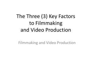 The Three (3) Key Factors to Filmmaking and Video Production