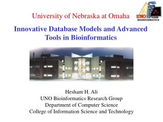University of Nebraska at Omaha Innovative Database Models and Advanced Tools in Bioinformatics