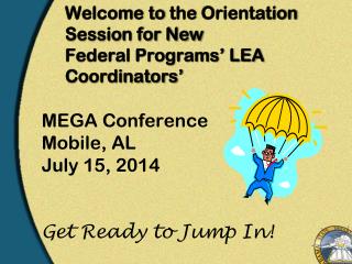 Welcome to the Orientation Session for New Federal Programs’ LEA Coordinators’
