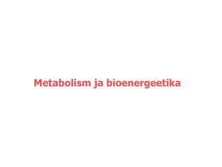 Metabolism ja bioenergeetika