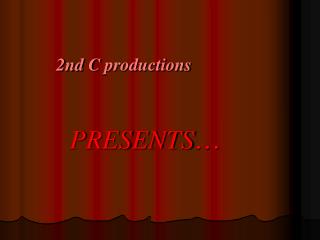 2nd C productions PRESENTS …