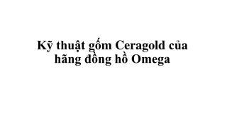 Kỹ thuật gốm Ceragold của hãng đồng hồ Omega