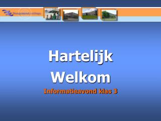 Hartelijk Welkom Informatieavond klas 3