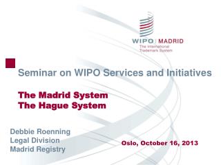 Seminar on WIPO Services and Initiatives The Madrid System The Hague System