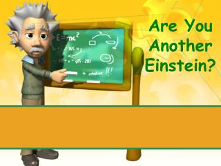 Are You Another Einstein?